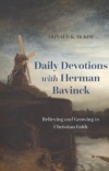 Daily Devotions with Herman Bavinck: Believing and Growing in Christian Faith